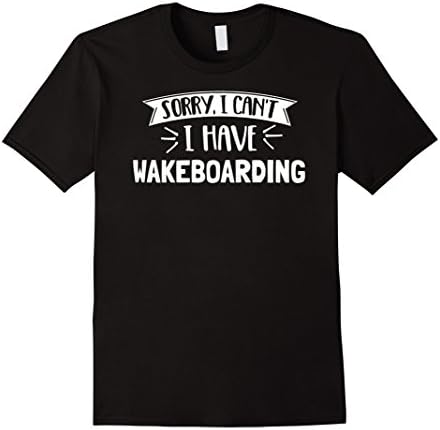 Mens Sorry I Can't I Have Wakeboarding T-Shirt Gift Small Black