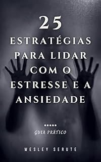 Livro 25 estratégias para lidar com o estresse e a ansiedade: Guia prático