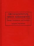Organizational Needs Assessments: Design, Facilitation, and Analysis, Samuel B. McClelland, 089930950X