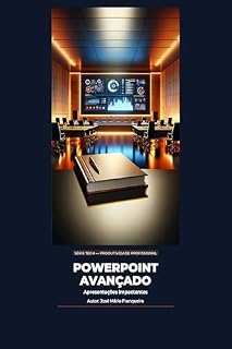 Livro PowerPoint Avançado: Domine apresentações profissionais (Série Tech — Produtividade Profissional)