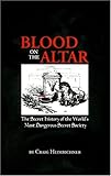 Blood on the Altar : The Secret History of the World's Most Dangerous Secret Society, Heimbichner, Craig, 0970378432