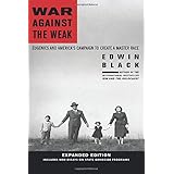 War Against the Weak: Eugenics and America's Campaign to Create a Master Race, Expanded Edition