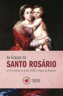 Livro As Graças do Santo Rosário: As Encíclicas de Leão XIII, o Papa do Rosário