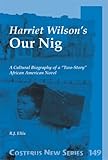 Harriet Wilson's 'Our Nig' : A Cultural Biography of a 'Two-Story' African American Novel, Ellis, R. J., 9042011572