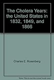 Front cover for the book The Cholera Years: The United States in 1832, 1849, and 1866 by Charles E. Rosenberg