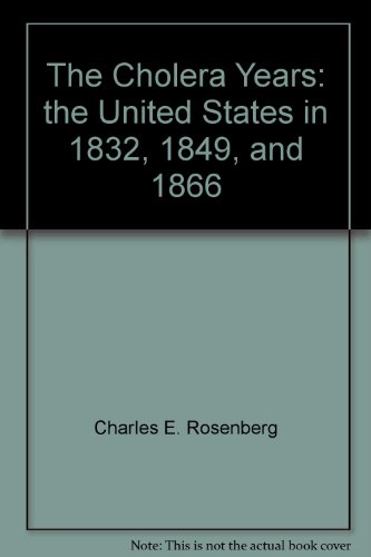 The Cholera Years: The United States in 1832, 1849, and 1866