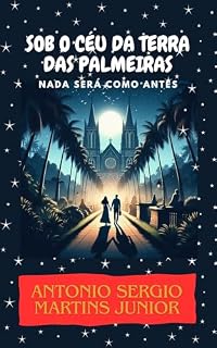 Livro SOB O CÉU DA TERRA DAS PALMEIRAS: Nada será como antes