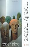 Morality Matters, Roger Trigg, 0631235949
