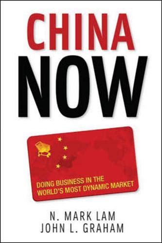 China Now: Doing Business in the World's Most Dynamic Market: Doing Business in the World's Most Dyn China Now: Doing Business in the World's Most Dynamic Market: Doing Business in the World's Most Dyn