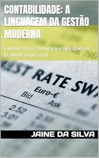 Livro Contabilidade: A Linguagem da Gestão Moderna: Fundamentos, Estruturação e Aplicações na Realidade Empresarial