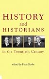 History and Historians in the Twentieth Century (British Academy Centenary Monographs) by 