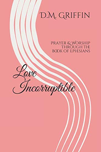[Best] Love Incorruptible: Prayer & Worship through the book of Ephesians<br />[P.P.T]