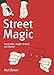 Street Magic: Street Tricks, Sleight of Hand and Illusion by 