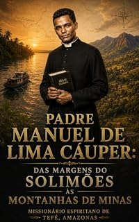 Livro Padre Manuel de Lima Cáuper: Das margens do Solimões às montanhas de Minas