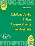 Les relations d'ordre - Les entiers - Les anneaux et les corps - Les nombres réels by 
