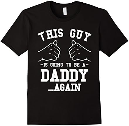 Mens This Guy Is Going To Be A Daddy Again T-Shirt, Funny New Dad XL Black