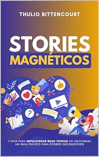 Livro STORIES MAGNÉTICOS: 7 Dias para Impulsionar Suas Vendas no Instagram: Um Guia Prático para Stories Inesquecíveis