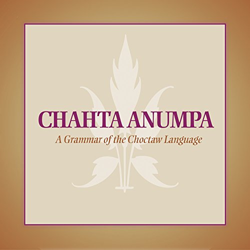 Chahta Anumpa: A Grammar of the Choctaw Language