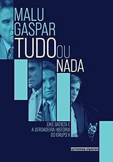 Livro Tudo ou nada: Eike Batista e a verdadeira história do grupo X