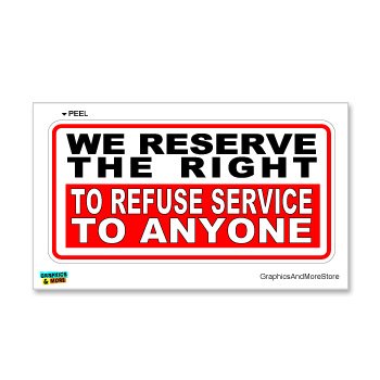 Reserve Right to Refuse Service - Customer Business Store Sign - Window Wall Sticker