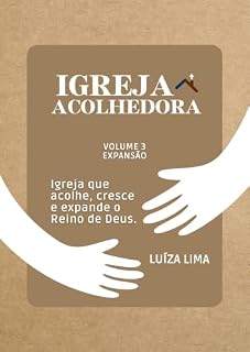 Livro [eBook] Igreja Acolhedora: Volume 3: Expansão - Igreja que acolhe, cresce e expande o Reino de Deus.
