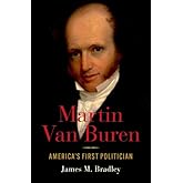 Martin Van Buren: America's First Politician