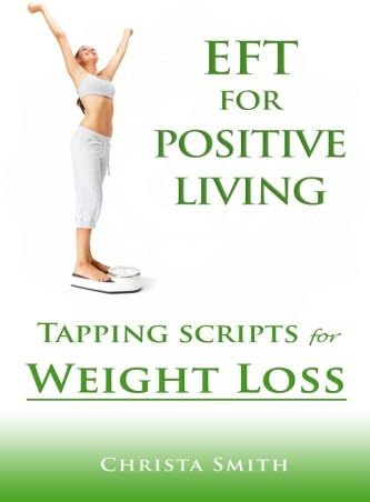 EFT for Positive Living: Tapping Scripts for Weight Loss