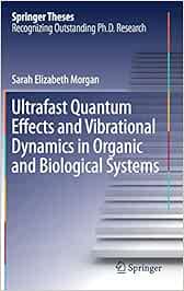 Ultrafast Quantum Effects and Vibrational Dynamics in Organic and Biological Systems (Springer Theses)
