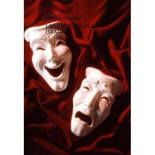 LIBRETO EL CELULAR (TEATRO) LIBRETO EL CELULAR (TEATRO)