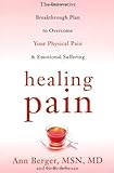 Healing Pain: The Innovative, Breakthrough Plan to Overcome Your Physical Pain and Emotional Sufferi by Ann Berger, Constance Deswaan