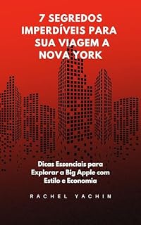 Livro "7 Segredos imperdíveis para sua viagem a Nova York:: Dicas Essenciais para Explorar a Big Apple com Estilo e Economia!"