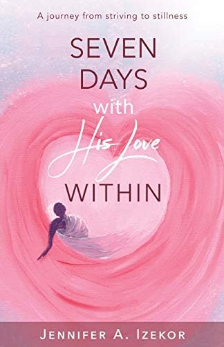 Seven Days With His Love Within: A Journey from Striving to Stillness Paperback โ 29 Feb. 2016
