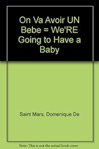 On Va Avoir Un Bebe Domenique De Saint Mars Babelio