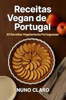 Livro Receitas Vegan de Portugal: 20 Receitas Vegetarianas Portuguesas (Receitas e Sabores do Mundo Livro 7)