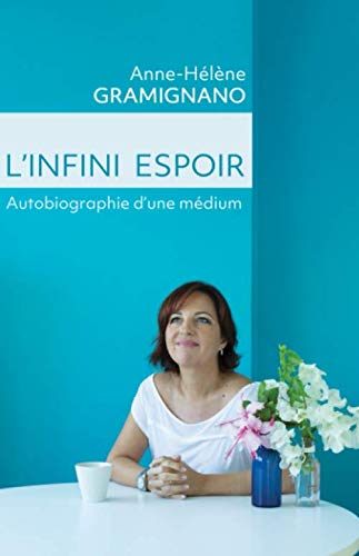 L'Infini Espoir: Autobiographie d'une médium (French Edition) by Anne-Hélène Gramignano