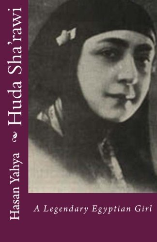 Huda Sha'rawi: A Legendary Egyptian Girl (Volume 2)