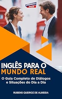 Livro Inglês para o Mundo Real: O Guia Completo de Diálogos e Situações do Dia a Dia
