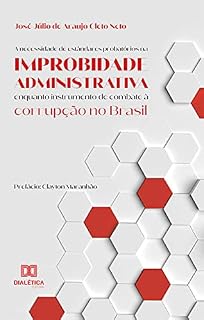 A necessidade de estândares probatórios na improbidade administrativa enquanto instrumento de combate à corrupção no Brasil