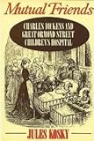 Mutual Friends : Charles Dickens and Great Ormond Street Children's Hospital, Kosky, Jules, 0312036337