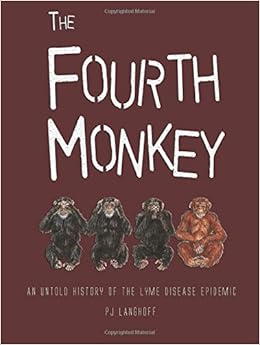 The Fourth Monkey An Untold History Of The Lyme Disease