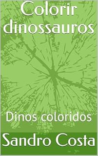 Livro Colorir dinossauros : Dinos coloridos