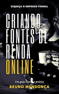 Livro Criando Fontes de Renda Online: Esqueça o emprego formal e aprenda a ganhar dinheiro Online!