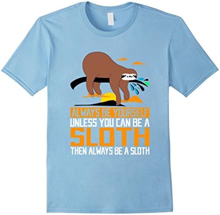 Men's Always Be Yourself, Unless You Can Be A Sloth, Animal Shirts Medium Baby Blue
