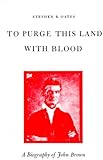 To Purge This Land with Blood: A Biography of John Brown