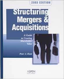 Structuring Mergers Amp Acquisitions A Guide To Creating Shareholder Value Peter Hunt