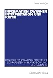 Image de Information zwischen Interpretation und Kritik: Das Berufsverständnis politischer Journalisten in Frankreich und Deutschland (German Edition)