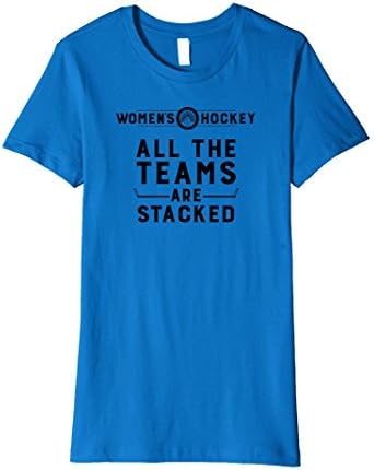 Womens Women's Hockey - All The Teams Are Stacked - Ladies' T-Shirt