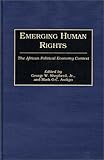 Emerging Human Rights : The African Political Economy Context, , 0313268533