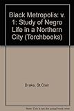 Front cover for the book Black Metropolis: A Study of Negro Life in a Northern City by St. Clair Drake