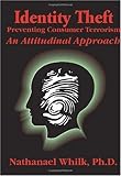 Identity Theft: Preventing Consumer Terrorism: An Attitudinal Approach by 